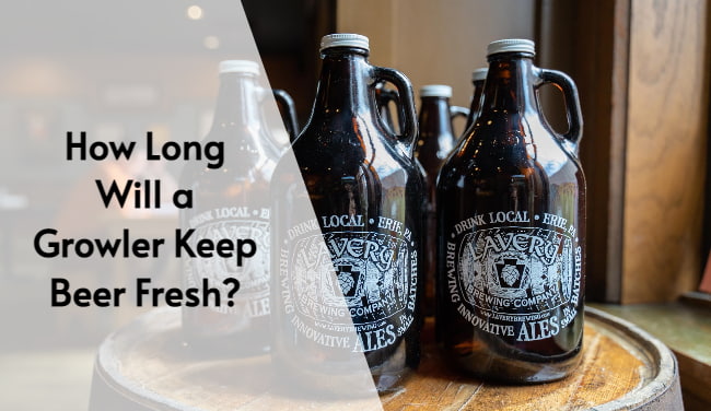 How Long Will a Growler Keep Beer Fresh
