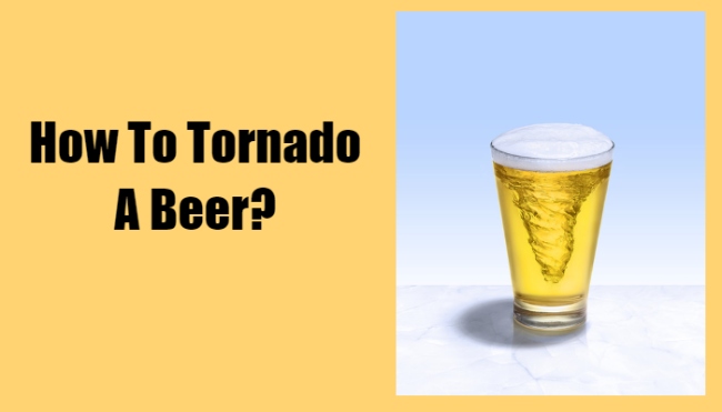 How To Tornado a Beer